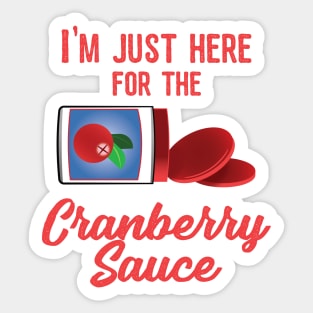 I'm just here for the Cranberry Sauce Turkey Thanksgiving Day Dinner Sticker